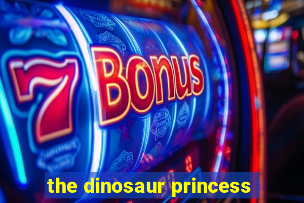 the dinosaur princess